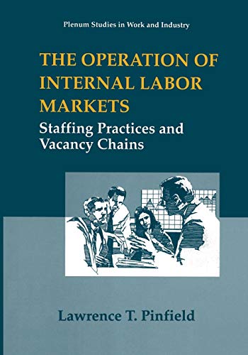 The Operation of Internal Labor Markets: Staffing Practices And Vacancy Chains (Springer Studies In Work And Industry)