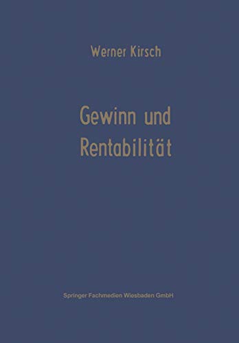 Gewinn und Rentabilität (Die Betriebswirtschaft in Forschung und Praxis, 5, Band 5)