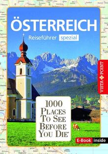 Reiseführer Österreich. Stadtführer inklusive Ebook. Ausflugsziele, Sehenswürdigkeiten, Restaurant & Hotels uvm.: 1000 Places To See Before You ... Die besten Tipps & Highlights. Mit Landkarte