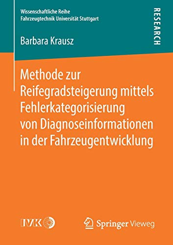 Methode zur Reifegradsteigerung mittels Fehlerkategorisierung von Diagnoseinformationen in der Fahrzeugentwicklung (Wissenschaftliche Reihe Fahrzeugtechnik Universität Stuttgart)