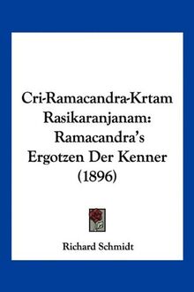 Cri-Ramacandra-Krtam Rasikaranjanam: Ramacandra's Ergotzen Der Kenner (1896)