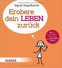 Erobere dein Leben zurück: Mit 33 Anti-Grübel-Techniken zu sich selbst finden