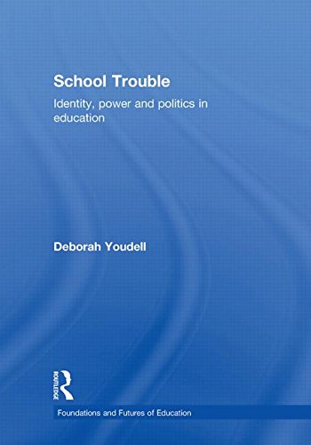 School Trouble: Identity, Power and Politics in Education (Foundations and Futures of Education)