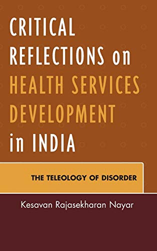 Critical Reflections on Health Services Development in India: The Teleology of Disorder