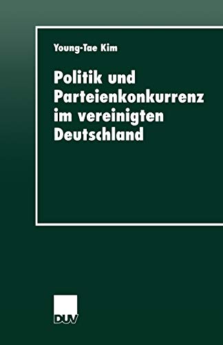 Politik und Parteienkonkurrenz im vereinigten Deutschland (Duv Sozialwissenschaft) (German Edition): Diss. Geleitw. v. Hans-Dieter Klingemann