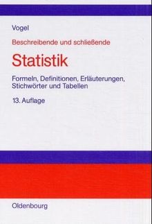 Beschreibende und schließende Statistik: Formeln, Definitionen, Erläuterungen, Stichwörter und Tabellen