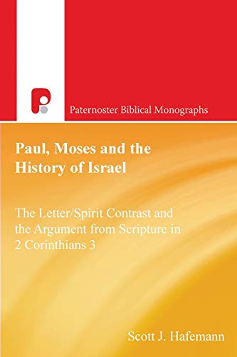 Paul, Moses and the History of Israel: The Letter/Spirit Contrast and the Argument from Scripture in 2 Corinthians: The Letter/Spirit Contrast and the ... 3 (Paternoster Biblical Monographs)