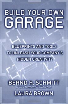 Build Your Own Garage: Blueprints and Tools to Unleash Your Company's Hidden Creativity: Blueprints to Unleash Your Company's Hidden Creativity