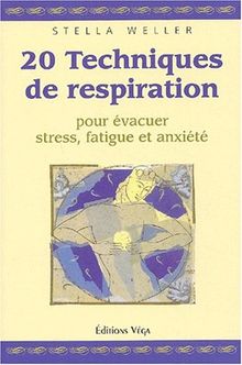 20 techniques de respiration : pour évacuer stress, fatigue et anxiété