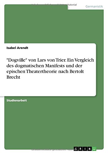 Dogville von Lars von Trier. Ein Vergleich des dogmatischen Manifests und der epischen Theatertheorie nach Bertolt Brecht