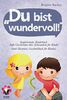Süße Geschichten über Achtsamkeit für Kinder: „Du bist wundervoll!“ – inspirierendes Kinderbuch (bunt illustriert, Geschenkbuch für Kinder)