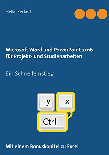 Microsoft Word und PowerPoint 2016 für Projekt- und Studienarbeiten: Ein Schnelleinstieg