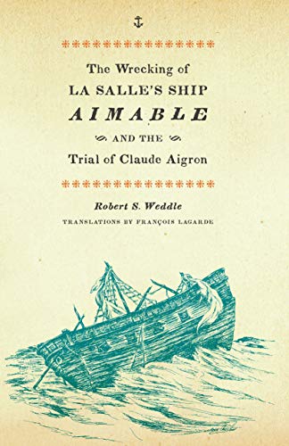 The Wrecking of La Salle's Ship Aimable and the Trial of Claude Aigron (Charles N. Prothro Texana)