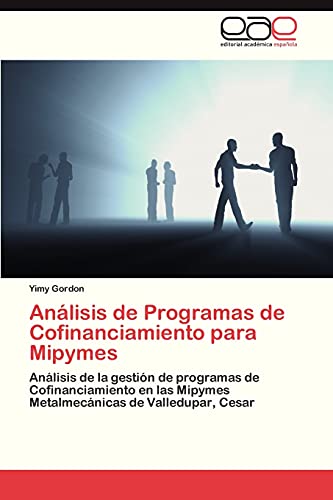 Análisis de Programas de Cofinanciamiento para Mipymes: Análisis de la gestión de programas de Cofinanciamiento en las Mipymes Metalmecánicas de Valledupar, Cesar