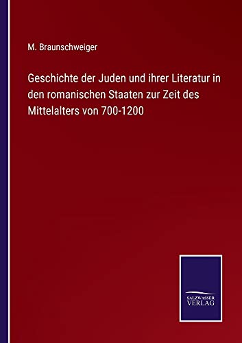 Geschichte der Juden und ihrer Literatur in den romanischen Staaten zur Zeit des Mittelalters von 700-1200