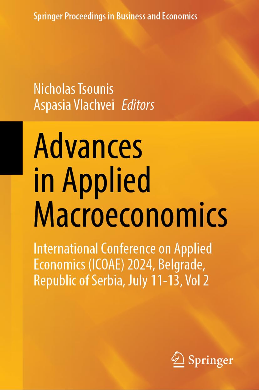 Advances in Applied Macroeconomics: International Conference on Applied Economics (ICOAE) 2024, Belgrade, Republic of Serbia, July 11-13, Vol 2 (Springer Proceedings in Business and Economics)