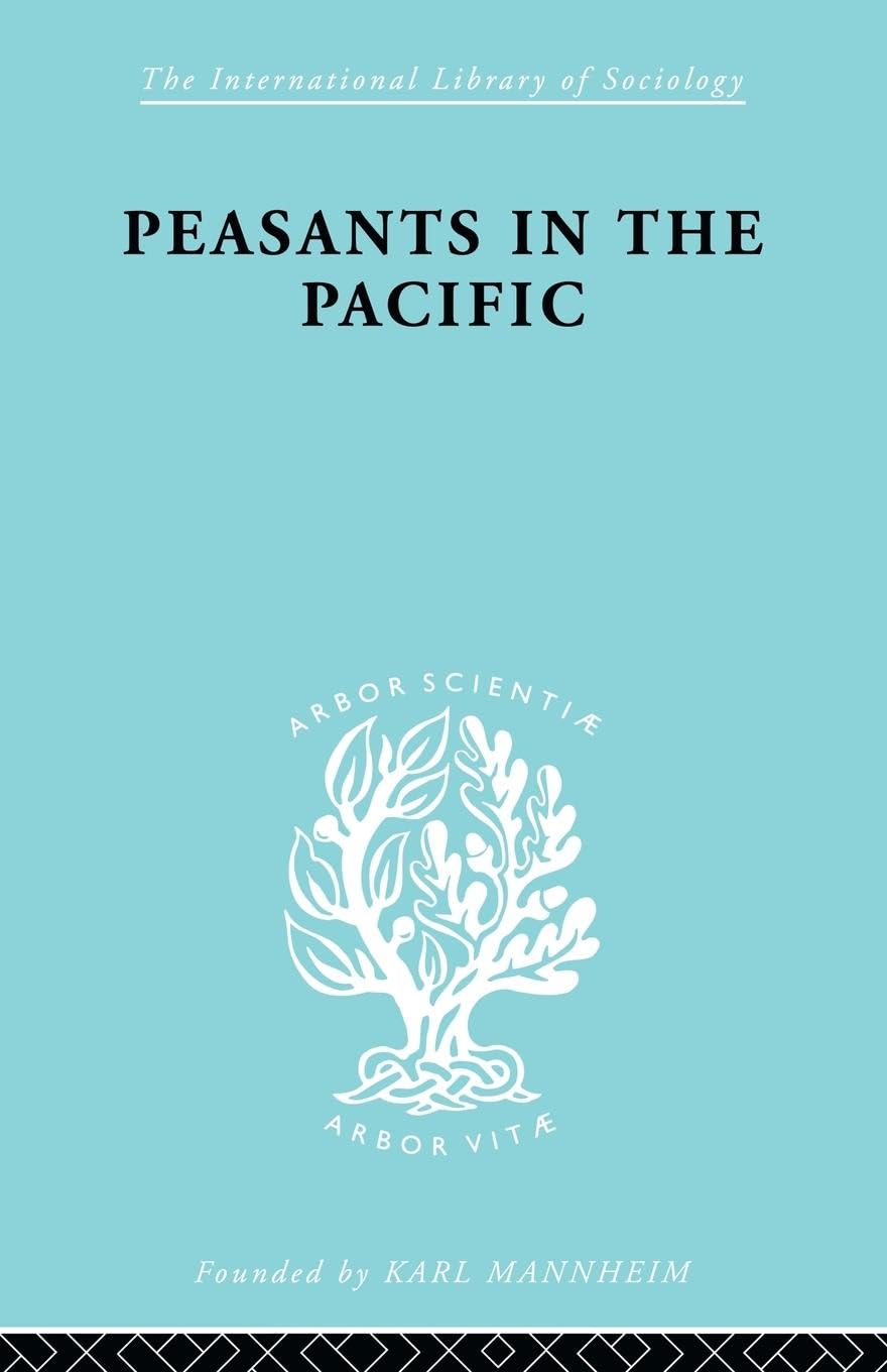 Peasants in the Pacific: A Study of Fiji Indian Rural Society (International Library of Sociology)