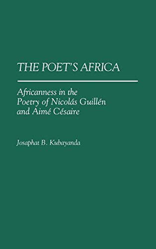 The Poet's Africa: Africanness in the Poetry of Nicolas Guillen and Aime Cesaire (Contributions in Afro-american & African Studies)