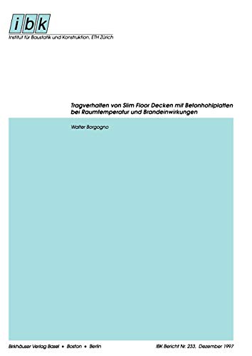 Tragverhalten Von Slim Floor Decken Mit Betonhohlplatten Bei Raumtemperatur Und Brandeinwirkungen (Institut Für Baustatik Und Konstruktion) (German ... Baustatik und Konstruktion, 233, Band 233)