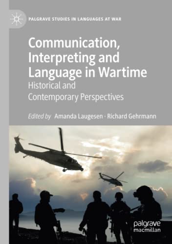 Communication, Interpreting and Language in Wartime: Historical and Contemporary Perspectives (Palgrave Studies in Languages at War)
