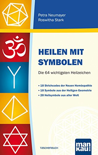 Petra Neumayer Heilen Mit Symbolen. Die 64 Wichtigsten Heilzeichen, 18 Strichcodes Der Neuen Homöopathie. 18 Symbole Aus Der Heiligen Geometrie. 28 Heilsymbole Aus