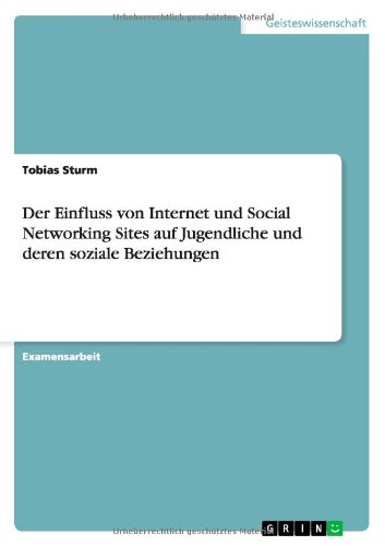 Der Einfluss von Internet und Social Networking Sites auf Jugendliche und deren soziale Beziehungen