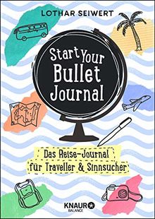 Start Your Bullet Journal: Das Reise-Journal für Traveller & Sinnsucher