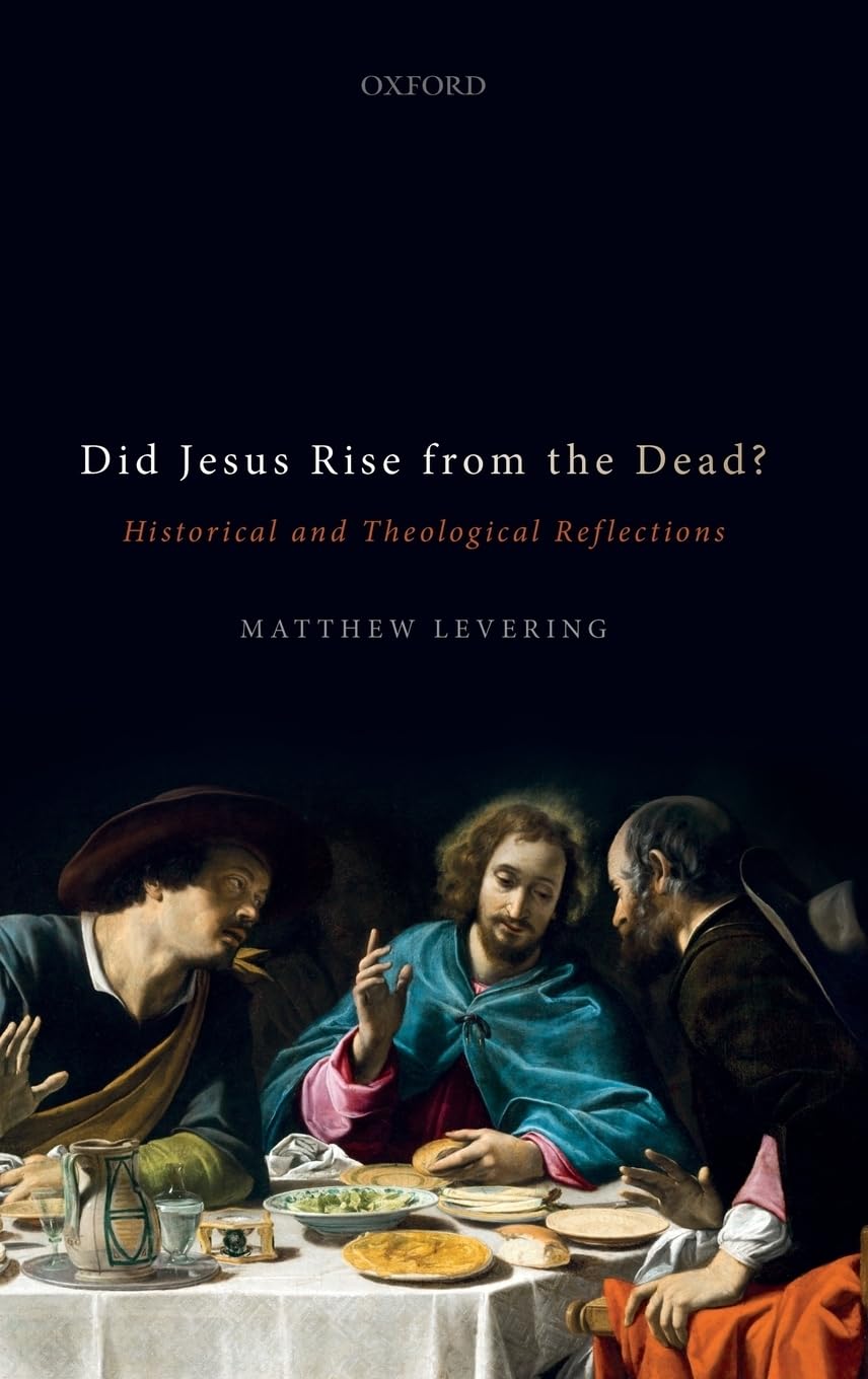Matthew Levering Did Jesus Rise From The Dead?, Historical And Theological Reflections