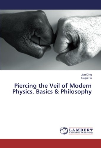 Piercing the Veil of Modern Physics. Basics & Philosophy