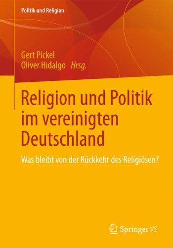 Religion und Politik im Vereinigten Deutschland: Was Bleibt von der Rückkehr des Religiösen? (Politik und Religion) (German Edition)