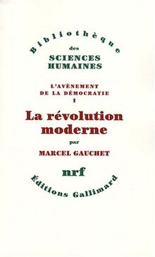 L'avènement de la démocratie. Vol. 1. La révolution moderne