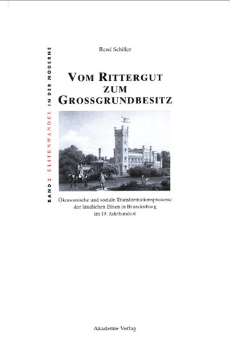 Vom Rittergut zum Großgrundbesitz: Ökonomische und soziale Transformationsprozesse der ländlichen Eliten in Brandenburg im 19. Jahrhundert