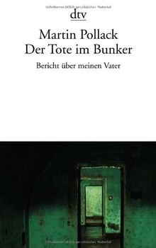 Der Tote im Bunker: Bericht über meinen Vater