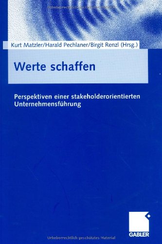 Werte schaffen: Perspektiven einer stakeholderorientierten Unternehmensführung