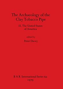 The Archaeology of the Clay Tobacco Pipe II. The United States of America (BAR International)