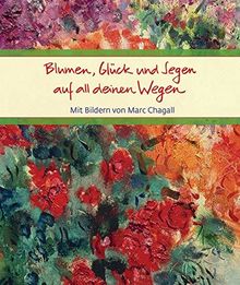 Blumen, Glück und Segen: auf all deinen Wegen