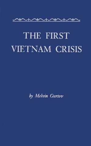 The First Vietnam Crisis: Chinese Communist Strategy and United States Involvement, 1953-1954 (Studies of the East Asian Institute)