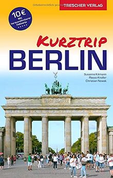 Reiseführer Berlin - Kurztrip: City West, Potsdamer Platz, Mitte, Museumsinsel, Berliner Kieze, Nightlife, Kultur - Mit herausnehmbarem Stadtplan, Maßstab 1:29.000 (Trescher-Reiseführer)