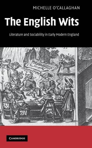 The English Wits: Literature and Sociability in Early Modern England