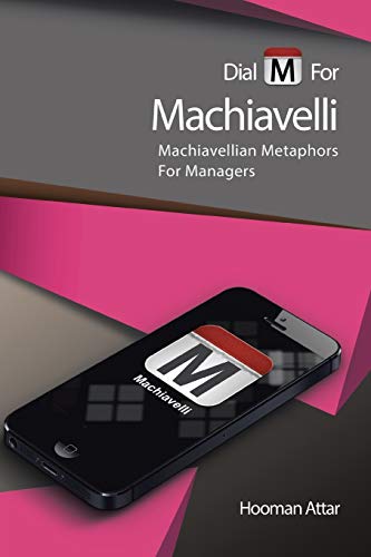 Dial M for Machiavelli: Machiavellian Metaphors For Managers
