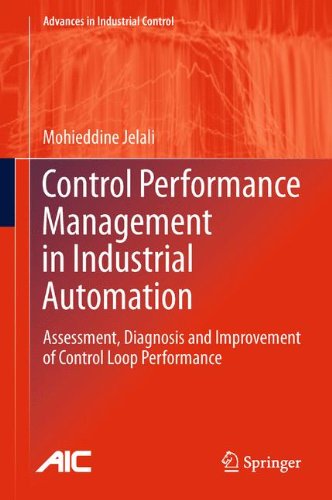 Control Performance Management in Industrial Automation: Assessment, Diagnosis and Improvement of Control Loop Performance (Advances in Industrial Control)