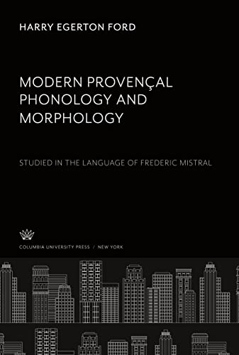 Modern Provençal Phonology and Morphology: Studied in the Language of Frederic Mistral