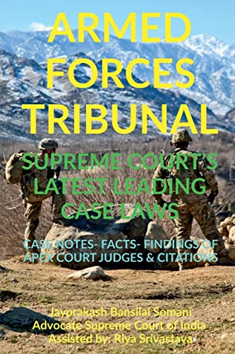 'ARMED FORCES TRIBUNAL' SUPREME COURT'S LATEST LEADING CASE LAWS: CASE NOTES- FACTS- FINDINGS OF APEX COURT JUDGES & CITATIONS