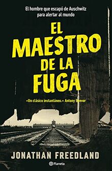 El maestro de la fuga: El hombre que escapó de Auschwitz para alertar al mundo (No Ficción)