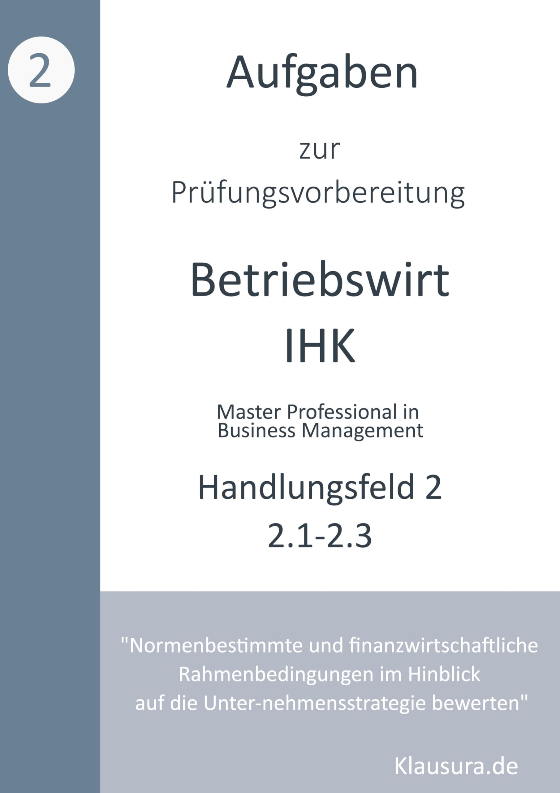 Aufgaben zur Prüfungsvorbereitung geprüfte Betriebswirte IHK: Handlungsfeld 2.1 - 2.3