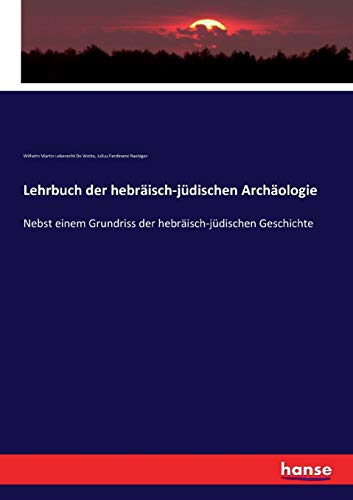 Lehrbuch der hebräisch-jüdischen Archäologie: Nebst einem Grundriss der hebräisch-jüdischen Geschichte