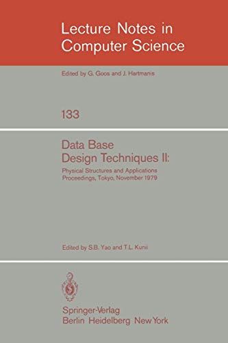 Data Base Design Techniques II: Physical Structures and Applications. Proceedings, Tokyo, November 1979 (Lecture Notes in Computer Science, 133, Band 133)