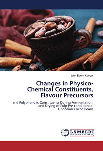 Changes in Physico-Chemical Constituents, Flavour Precursors: and Polyphenolic Constituents During Fermentation and Drying of Pulp Pre-conditioned Ghanaian Cocoa Beans