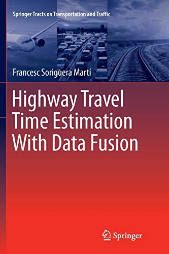 Highway Travel Time Estimation With Data Fusion (Springer Tracts on Transportation and Traffic, Band 11)