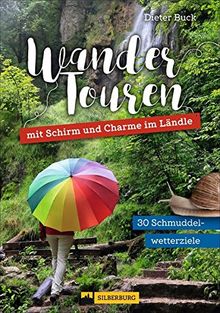 Wandertouren mit Schirm und Charme im Ländle. 30 Schmuddelwetter-Ziele. Schöne Wanderungen bei Wind und Wetter für echte Naturliebhaber und Outdoor-Aktive, die kein schlechtes Wetter kennen.